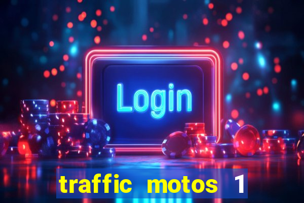 traffic motos 1 dinheiro infinito